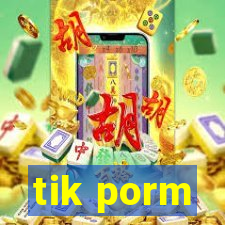 tik porm